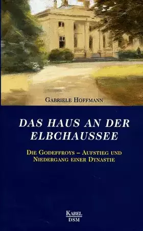 Couverture du produit · Das Haus an der Elbchaussee. Die Godeffroys - Aufstieg und Niedergang einer Dynastie