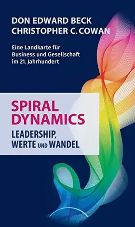 Couverture du produit · Spiral Dynamics - Leadership, Werte und Wandel: Eine Landkarte für Business und Gesellschaft im 21. Jahrhundert