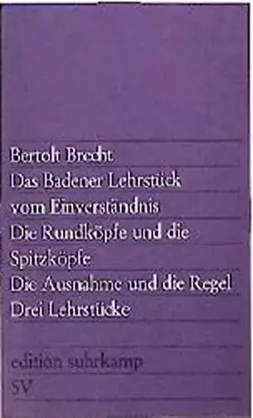 Couverture du produit · Drei Lehrstücke: Das Badener Lehrstück vom Einverständnis, Die Rundköpfe und die Spitzköpfe, etc. (edition suhrkamp)