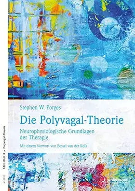 Couverture du produit · Die Polyvagal-Theorie: Neurophysiologische Grundlagen der Therapie. Emotionen, Bindung, Kommunikation & ihre Entstehung
