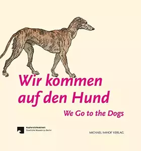 Couverture du produit · Wir kommen auf den Hund - We Go to the Dogs: Werke aus fünf Jahrhunderten von Albrecht Dürer bis Dieter Roth: Werke Aus Funf Ja