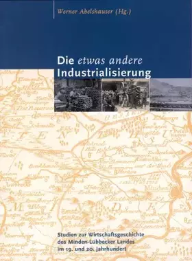 Couverture du produit · Die etwas andere Industrialisierung: Studien zur Wirtschaftsgeschichte des Minden-Lübbecker Landes im 19. und 20. Jahrhundert