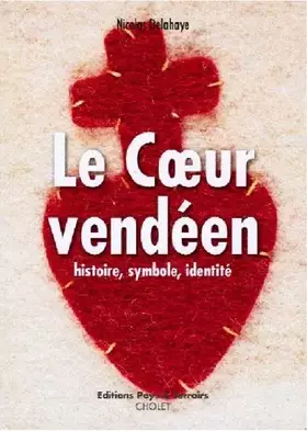 Couverture du produit · LE COEUR VENDEEN, histoire, symbole, identité