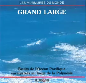 Couverture du produit · Grand Large : Bruits De L'Océan Pacifique Enregistrés Au Large De La Polynésie