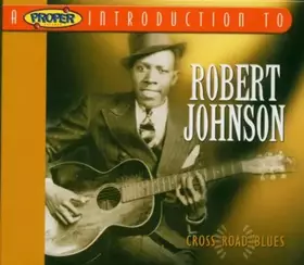 Couverture du produit · A Proper Introduction to Robert Johnson: Cross Road