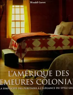 Couverture du produit · L'Amérique des demeures coloniales : De la simplicité des puritains à l'élégance du style Georgian