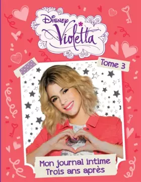 Couverture du produit · Violetta, mon journal, Tome 3 : Trois ans après