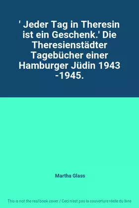 Couverture du produit · ' Jeder Tag in Theresin ist ein Geschenk.' Die Theresienstädter Tagebücher einer Hamburger Jüdin 1943 -1945.