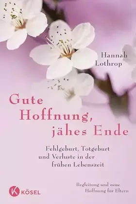 Couverture du produit · Gute Hoffnung, jähes Ende: Fehlgeburt, Totgeburt und Verluste in der frühen Lebenszeit. Begleitung und neue Hoffnung für Eltern