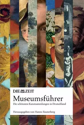Couverture du produit · DIE ZEIT Museumsführer. Die schönsten Kunstsammlungen in Deutschland - eine Entdeckungsreise