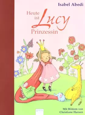 Couverture du produit · Heute ist Lucy Prinzessin