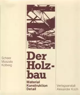 Couverture du produit · Der Holzbau: Material, Konstruktion, Detail