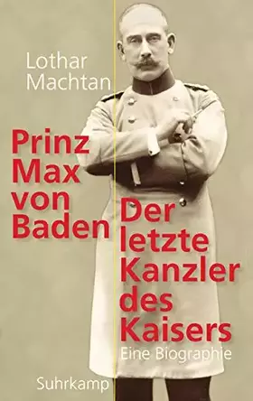 Couverture du produit · Prinz Max von Baden: Der letzte Kanzler des Kaisers