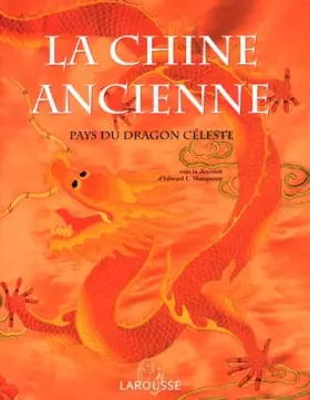 Couverture du produit · La Chine Ancienne : Pays du dragon céleste
