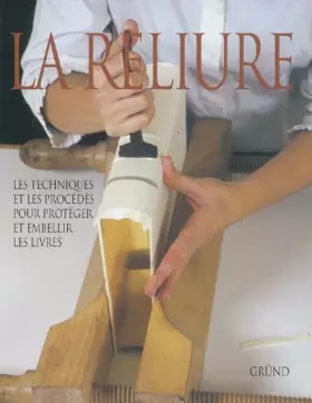 Couverture du produit · La reliure : Les techniques et les procédés pour protéger et embellir les livres