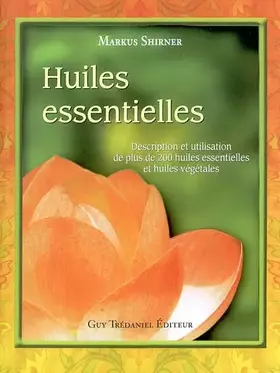 Couverture du produit · Huiles essentielles : Description et utilisation de plus de 200 huiles essentielles et huiles végétales