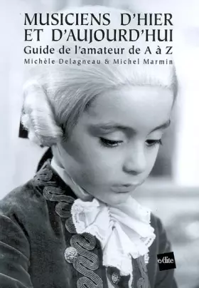 Couverture du produit · Musiciens d'hier et d'aujourd'hui : Guide de l'amateur de A à Z