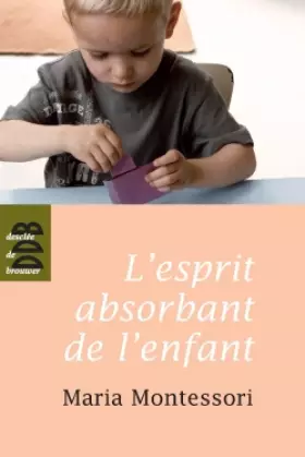 Couverture du produit · L'esprit absorbant de l'enfant - pédagogie Montessori