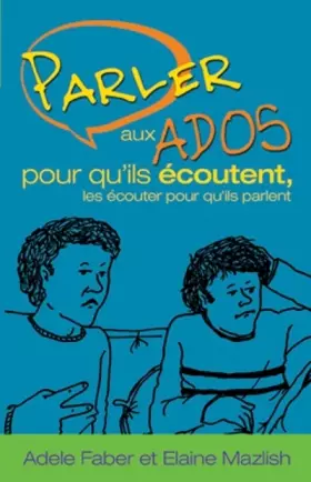 Couverture du produit · Parler aux ados pour qu'ils écoutent, les écouter pour qu'ils parlent