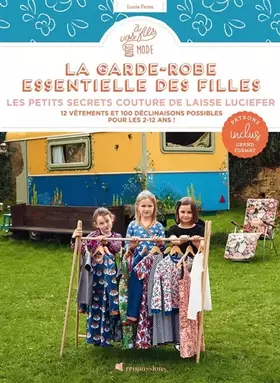 Couverture du produit · La garde-robe essentielle des filles - 12 vêtements et 100 déclinaisons possibles pour les 2-12 ans