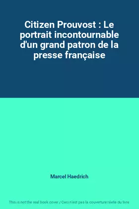 Couverture du produit · Citizen Prouvost : Le portrait incontournable d'un grand patron de la presse française