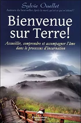 Couverture du produit · Bienvenue sur Terre ! Accueillir, comprendre et accompagner l'âme dans le processus d'incarnation