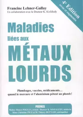 Couverture du produit · Maladies liées aux Métaux Lourds : Plombages, vaccins, médicaments quand le mercure et l'aluminium pètent un plomb !