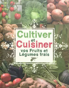 Couverture du produit · Cultiver et cuisiner vos fruits et légumes frais