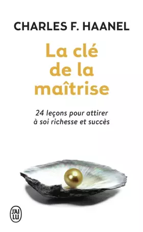 Couverture du produit · La clé de la maîtrise : Un merveilleux guide pour obtenir tout ce que vous désirez dans la vie