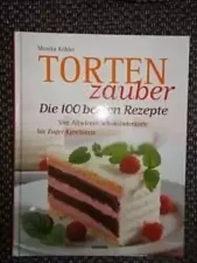 Couverture du produit · Tortenzauber. Die 100 besten Rezepte. Von Altwiener Schokoladentorte bis Zuger Kirschtorte.