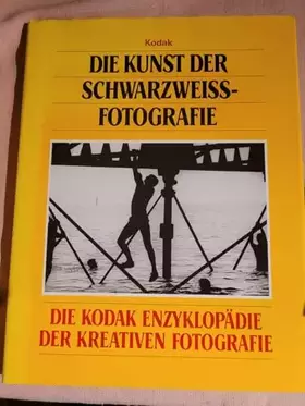 Couverture du produit · Die Kunst der Schwarzweiss-Fotografie. Die Kodak Enzyklopädie der kreativen Fotografie - unbekannt