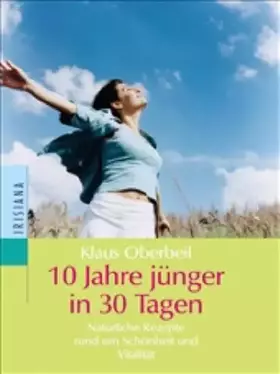 Couverture du produit · 10 Jahre jünger in 30 Tagen: Natürliche Rezepte rund um Schönheit und Vitalität