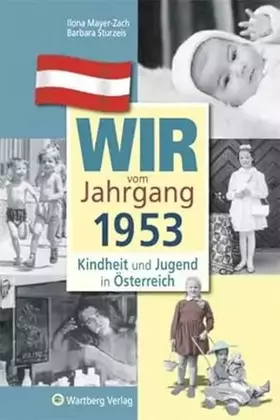 Couverture du produit · Wir vom Jahrgang 1953 - Kindheit und Jugend in Österreich: Geschenkbuch zum 72. Geburtstag - Jahrgangsbuch mit Geschichten, Fot