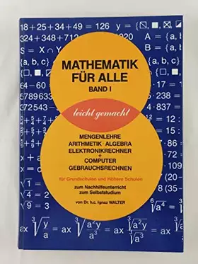 Couverture du produit · Mathematik für alle leicht gemacht. Bd I: Mengenlehre, Arithmetik, Algebra, Elektronikrechner + Computer, Gebrauchsrechner f. G