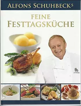 Couverture du produit · Alfons Schubecks feine Festtagsküche