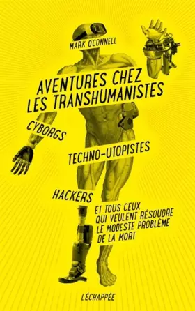 Couverture du produit · Aventures chez les transhumanistes: Cyborgs, techno-utopistes, hackers et ...