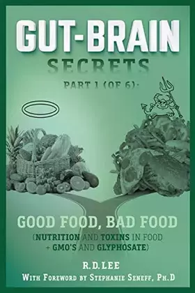 Couverture du produit · Gut-Brain Secrets, Part 1: Good Food, Bad Food (2nd Ed.): (Nutrition and Toxins in Food + GMO's and Glyphosate)