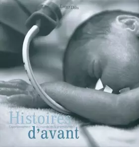 Couverture du produit · Histoires d'avant : L'apprivoisement du monde de la prématurité