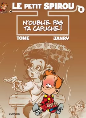 Couverture du produit · Le Petit Spirou, tome 6 : N'oublie pas ta capuche !