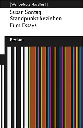 Couverture du produit · Standpunkt beziehen: [Was bedeutet das alles?] – Fünf Essays – Sontag, Susan – Erläuterungen Denkanstöße Analyse (Reclams Unive