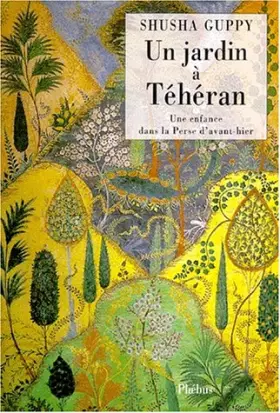 Couverture du produit · UN JARDIN A TEHERAN. Une enfance dans la Perse d'avant-hier