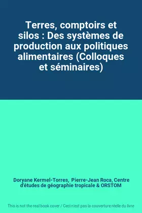 Couverture du produit · Terres, comptoirs et silos : Des systèmes de production aux politiques alimentaires (Colloques et séminaires)