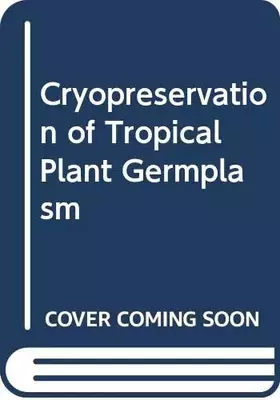 Couverture du produit · Cryopreservation of Tropical Plant Germplasm