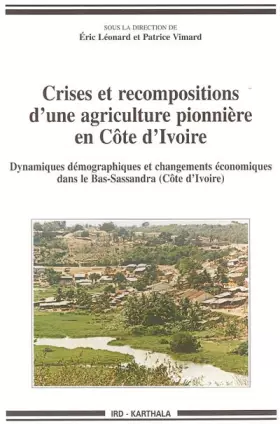 Couverture du produit · Crises et recompositions d'une agriculture pionnière en Côte d'Ivoire : Dynamiques démographiques et changements économiques da