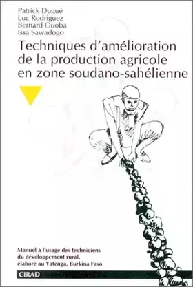 Couverture du produit · Techniques d'amélioration de la production agricole en zone soudano-sahélienne: Manuel à l'usage des techniciens du développeme