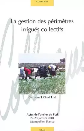 Couverture du produit · La gestion des périmètres irrigués collectifs: Enjeux, problèmes, démarches. Actes de l'ateliser du Pcsi. 22-23 janvier 2001 - 