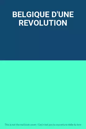 Couverture du produit · BELGIQUE D'UNE REVOLUTION