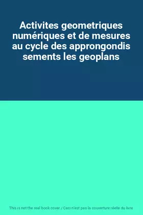 Couverture du produit · Activites geometriques numériques et de mesures au cycle des approngondis sements les geoplans