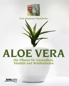 Couverture du produit · Aloe Vera: Das Elixier für Gesundheit, Vitalität, Wohlbefinden: Die Pflanze für Gesundheit, Vitalität und Wohlbefinden