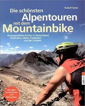Couverture du produit · Die schönsten Alpentouren mit dem Mountainbike: 40 ausgewählte Routen in Deutschland, Österreich, Italien, Frankreich und der S